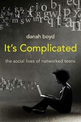 It's Complicated: The Social Lives of Networked Teens - danah boyd - cover