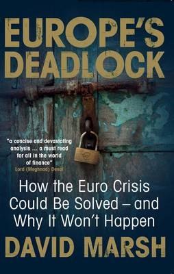 Europe's Deadlock: How the Euro Crisis Could Be Solved - And Why It Won't Happen - David Marsh - cover