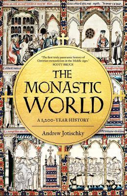 The Monastic World: A 1,200-Year History - Andrew Jotischky - cover