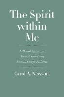 The Spirit within Me: Self and Agency in Ancient Israel and Second Temple Judaism - Carol A. Newsom - cover