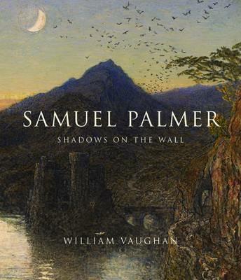 Samuel Palmer: Shadows on the Wall - William Vaughan - cover