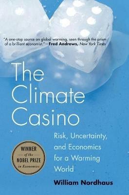 The Climate Casino: Risk, Uncertainty, and Economics for a Warming World - William D. Nordhaus - cover