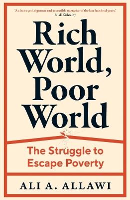 Rich World, Poor World: The Struggle to Escape Poverty - Ali A. Allawi - cover