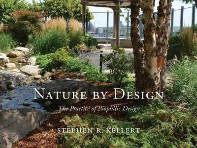 Nature by Design: The Practice of Biophilic Design - Stephen R. Kellert - cover