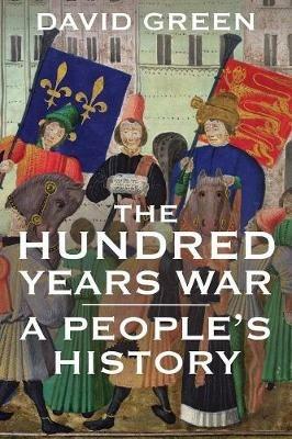 The Hundred Years War: A People's History - David Green - cover