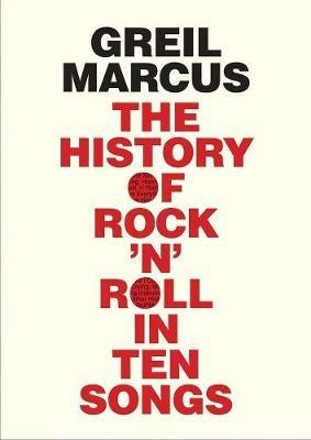 The History of Rock 'n' Roll in Ten Songs - Greil Marcus - cover