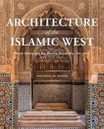 Architecture of the Islamic West: North Africa and the Iberian  Peninsula, 700-1800