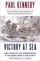 Victory at Sea: Naval Power and the Transformation of the Global Order in World War II - Paul Kennedy - cover