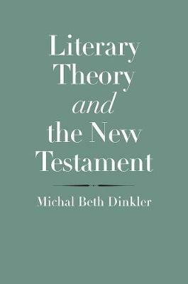 Literary Theory and the New Testament - Michal Beth Dinkler - cover