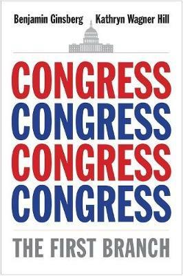 Congress: The First Branch - Benjamin Ginsberg,Kathryn Wagner Hill - cover