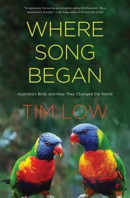 Where Song Began: Australia's Birds and How They Changed the World - Tim Low - cover