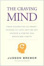 The Craving Mind: From Cigarettes to Smartphones to Love - Why We Get Hooked and How We Can Break Bad Habits