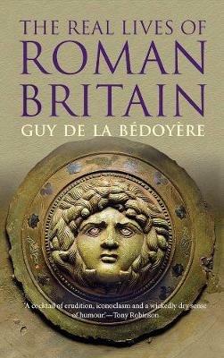 The Real Lives of Roman Britain - Guy de la Bédoyère - cover