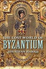 The Lost World of Byzantium