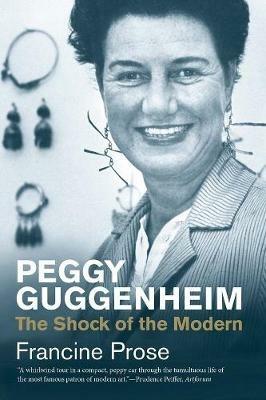 Peggy Guggenheim: The Shock of the Modern - Francine Prose - cover
