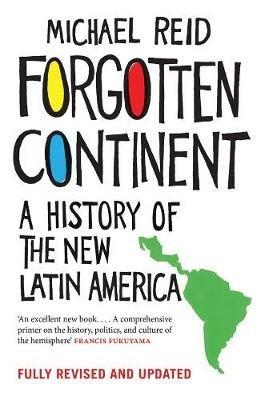Forgotten Continent: A History of the New Latin America - Michael Reid - cover