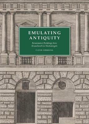 Emulating Antiquity: Renaissance Buildings from Brunelleschi to Michelangelo - David Hemsoll - cover