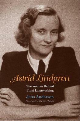 Astrid Lindgren: The Woman Behind Pippi Longstocking - Jens Andersen - cover