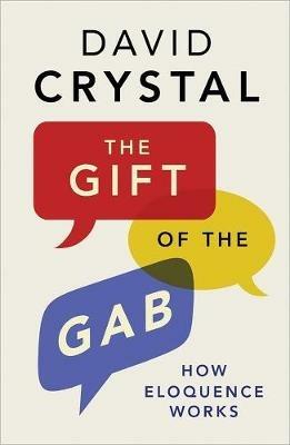 The Gift of the Gab: How Eloquence Works - David Crystal - cover
