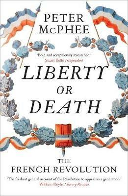 Liberty or Death: The French Revolution - Peter McPhee - cover