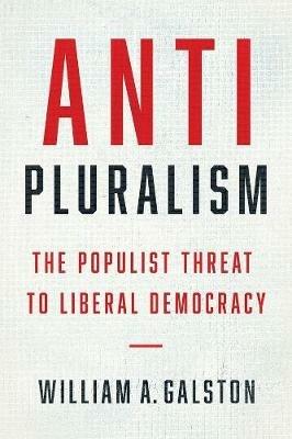 Anti-Pluralism: The Populist Threat to Liberal Democracy - William A. Galston - cover