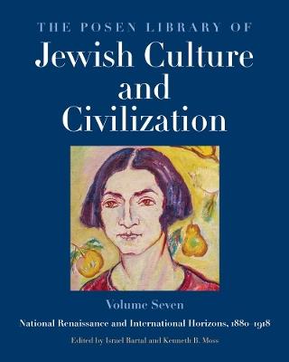 The Posen Library of Jewish Culture and Civilization, Volume 7: National Renaissance and International Horizons, 1880–1918 - cover