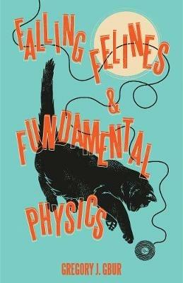 Falling Felines and Fundamental Physics - Gregory J. Gbur - cover
