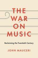 The War on Music: Reclaiming the Twentieth Century