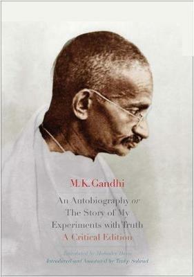 An Autobiography or The Story of My Experiments with Truth: A Critical Edition - M. K. Gandhi - cover