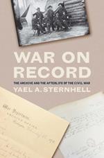 War on Record: The Archive and the Afterlife of the Civil War