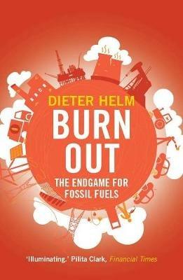 Burn Out: The Endgame for Fossil Fuels - Dieter Helm - cover