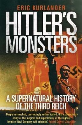Hitler's Monsters: A Supernatural History of the Third Reich - Eric Kurlander - cover