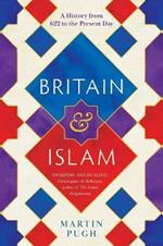 Britain and Islam: A History from 622 to the Present Day