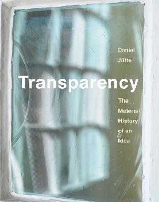 Transparency: The Material History of an Idea - Daniel Jutte - cover