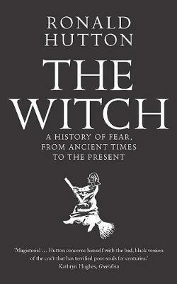 The Witch: A History of Fear, from Ancient Times to the Present - Ronald Hutton - cover