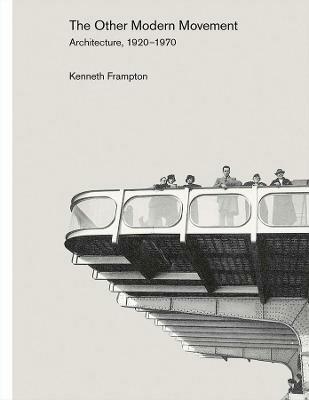 The Other Modern Movement: Architecture, 1920-1970 - Kenneth Frampton - cover
