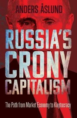 Russia's Crony Capitalism: The Path from Market Economy to Kleptocracy - Anders Aslund - cover
