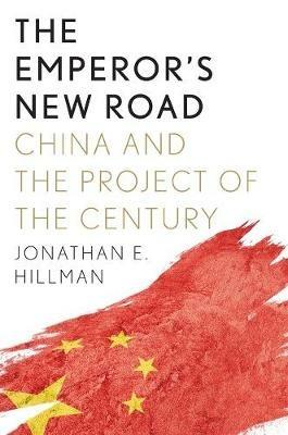 The Emperor's New Road: China and the Project of the Century - Jonathan E Hillman - cover