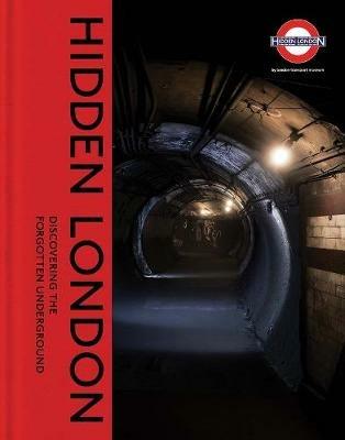 Hidden London: Discovering the Forgotten Underground - David Bownes,Chris Nix,Siddy Holloway - cover