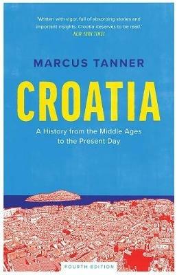 Croatia: A History from the Middle Ages to the Present Day - Marcus Tanner - cover
