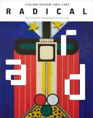 Radical: Italian Design 1965–1985, The Dennis Freedman Collection - Cindi Strauss - cover