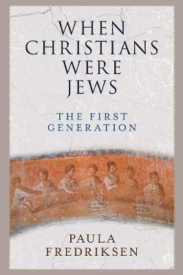 When Christians Were Jews: The First Generation - Paula Fredriksen - cover