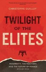 Twilight of the Elites: Prosperity, the Periphery, and the Future of France