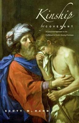 Kinship by Covenant: A Canonical Approach to the Fulfillment of God's Saving Promises - Scott W. Hahn - cover