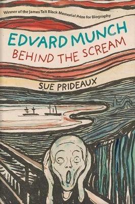 Edvard Munch: Behind the Scream - Sue Prideaux - cover