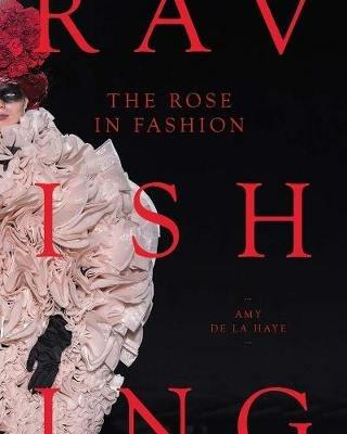 The Rose in Fashion: Ravishing - Amy de la Haye - cover
