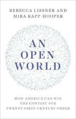 An Open World: How America Can Win the Contest for Twenty-First-Century Order