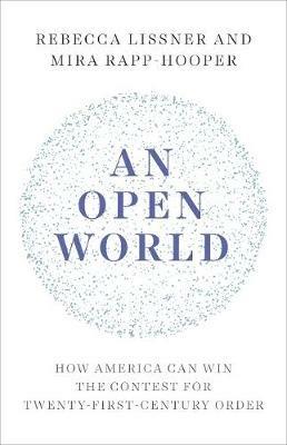 An Open World: How America Can Win the Contest for Twenty-First-Century Order - Rebecca Lissner,Mira Rapp-Hooper - cover