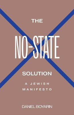 The No-State Solution: A Jewish Manifesto - Daniel Boyarin - cover