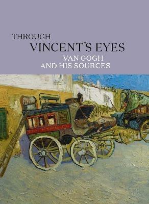 Through Vincent's Eyes: Van Gogh and His Sources - cover